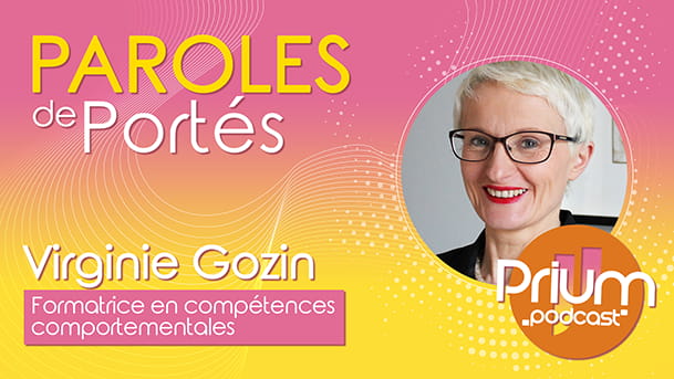 Podcast Prium, série "Paroles de Portés" avec Virginie Gozin, formatrice en compétences comportementales. En médaillon, la photo portrait couleur de Virginie Gozin.